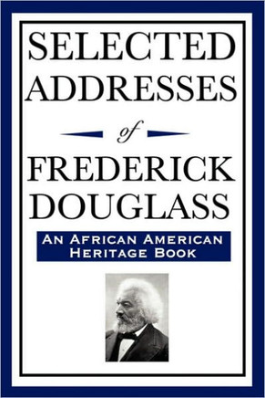 Selected Addresses of Frederick Douglass (An African American Heritage Book)