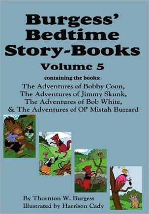 Burgess' Bedtime Story-Books, Vol. 5: The Adventures of Bobby Coon; Jimmy Skunk; Bob White; & Ol' Mistah Buzzard