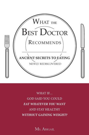 What the Best Doctor Recommends: Ancient Secrets to Eating Newly Rediscovered