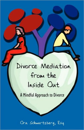 Divorce Mediation from the Inside Out: A Mindful Approach to Divorce