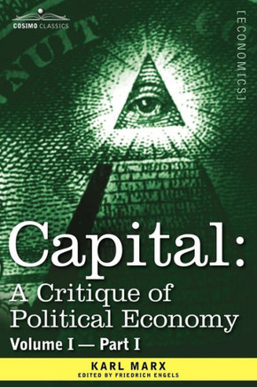 Capital: A Critique of Political Economy - Vol. I-Part I: The Process of Capitalist Production