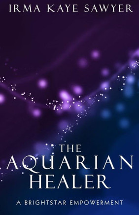 The Aquarian Healer: A Brightstar Empowerment