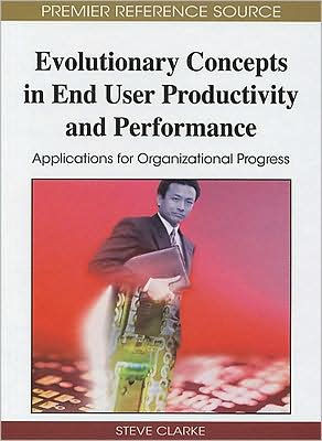 Evolutionary Concepts in End User Productivity and Performance: Applications for Organizational Progress