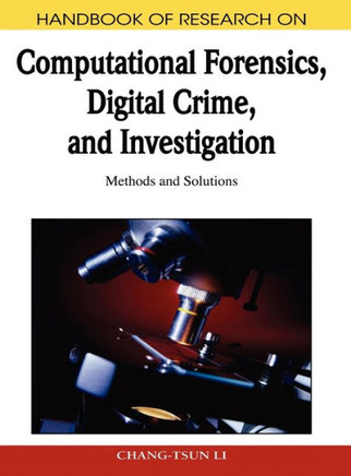 Handbook of Research on Computational Forensics, Digital Crime, and Investigation: Methods and Solutions