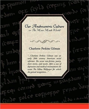 Our Androcentric Culture, or the Man Made World