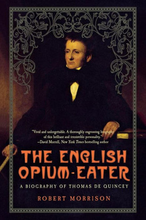 English Opium-Eater: A Biography of Thomas de Quincey