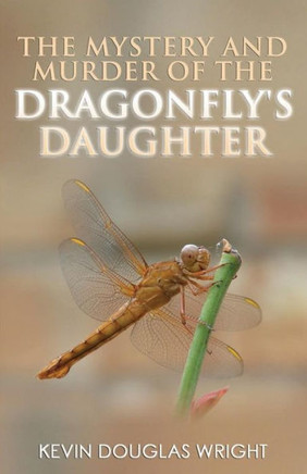 The Mystery And Murder Of The Dragonfly'S Daughter (Mystery, Murder, Suspense, And Private Investigators)