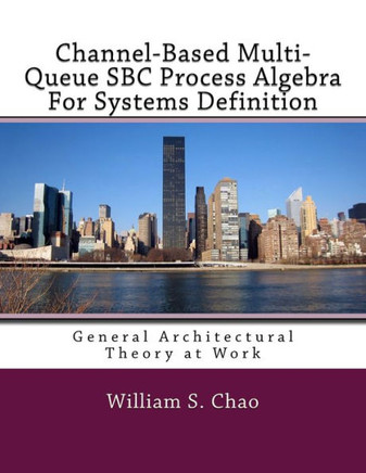 Channel-Based Multi-Queue Sbc Process Algebra For Systems Definition: General Architectural Theory At Work