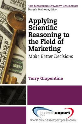 Applying Scientific Reasoning to the Field of Marketing: Make Better Decisions