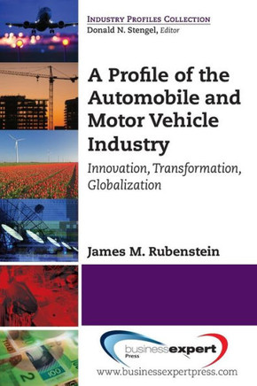 A Profile of the Automobile and Motor Vehicle Industry: Innovation, Transformation, Globalization