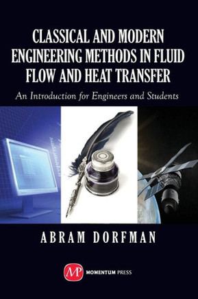 Classical and Modern Engineering Methods in Fluid Flow and Heat Transfer: An Introduction for Engineers and Students