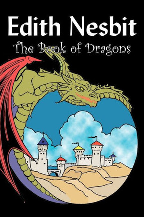 The Book of Dragons by Edith Nesbit, Fiction, Fantasy & Magic