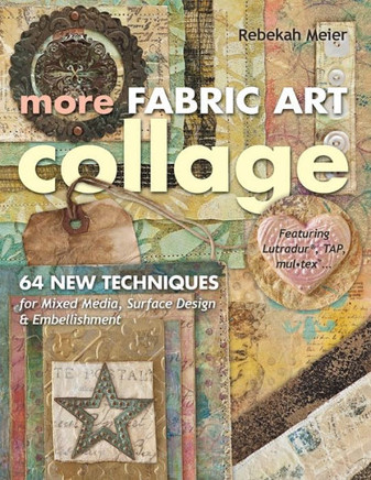 More Fabric Art Collage-Print-On-Demand Edition: 64 New Techniques for Mixed Media, Surface Design & Embellishment
