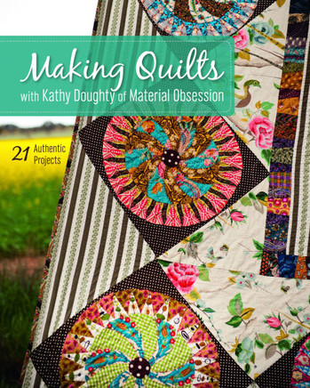 Making Quilts with Kathy Doughty of Material Obsession-Print-on-Demand-Edition: 21 Authentic Projects [With Pattern(s)] [With Pattern(s)]
