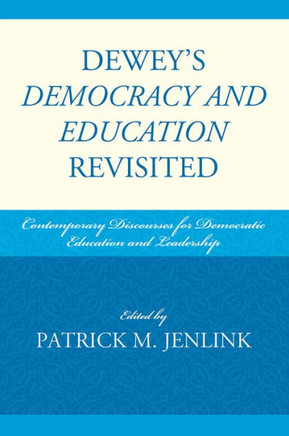 Dewey's Democracy and Education Revisited: Contemporary Discourses for Democratic Education and Leadership