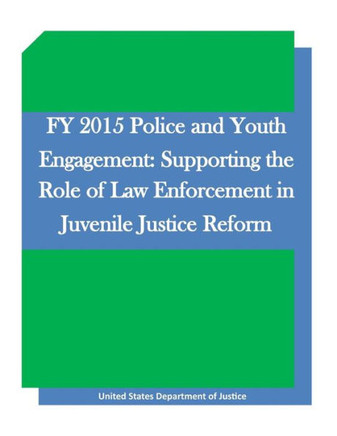 Fy 2015 Police And Youth Engagement: Supporting The Role Of Law Enforcement In Juvenile Justice Reform