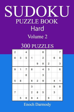 300 Hard Sudoku Puzzle Book: Volume 2 (300 Hard Sudoku Puzzles)
