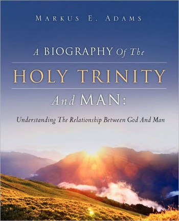 A Biography of the Holy Trinity and Man