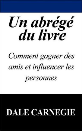 Un Abrege Du Livre: Comment Gagner Des Amis Et Influencer Les Personnes