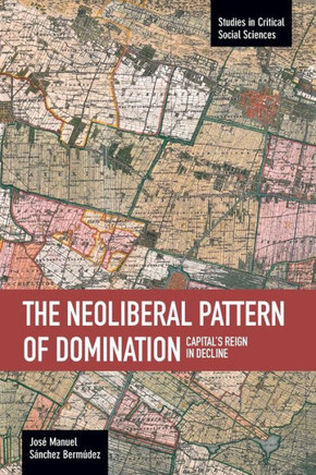 Neoliberal Pattern of Domination: Capital's Reign in Decline