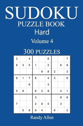 300 Hard Sudoku Puzzle Book: Volume 4 (300 Hard Sudoku Puzzles)