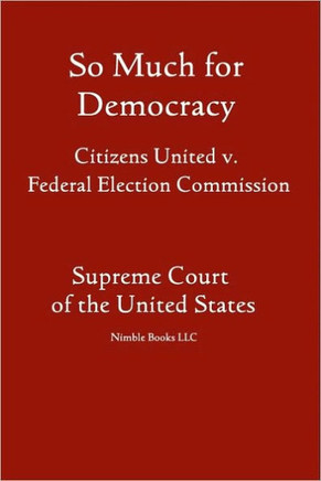 So Much for Democracy: Citizens United v. Federal Election Commission
