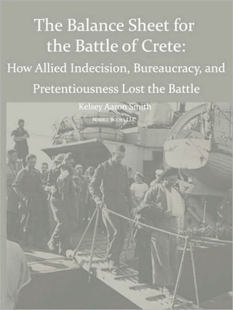 Why the Allies Lost the Battle of Crete: How Allied Indecision, Bureaucracy, and Pretentiousness Lost the Battle