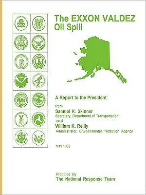 The EXXON Valdez Oil Spill a Report to the President