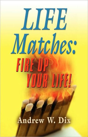 Life Matches: Fire Up Your Life!