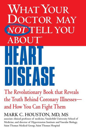 What Your Doctor May Not Tell You about (Tm): Heart Disease