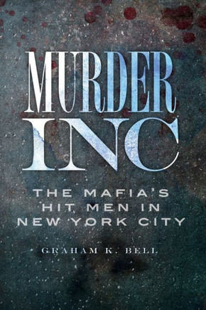 Murder, Inc.:: The Mafia's Hit Men in New York City