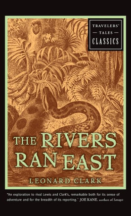 The Rivers Ran East: Travelers' Tales Classics