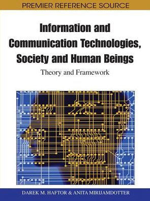 Information and Communication Technologies, Society and Human Beings: Theory and Framework (Festschrift in honor of Gunilla Bradley)