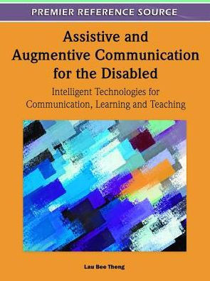 Assistive and Augmentive Communication for the Disabled: Intelligent Technologies for Communication, Learning and Teaching
