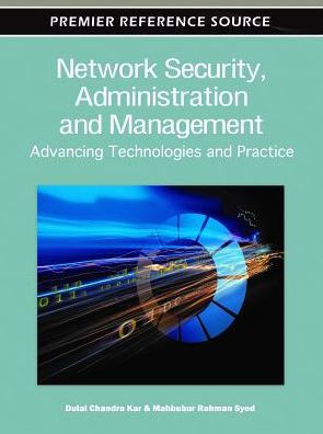 Network Security, Administration and Management: Advancing Technology and Practice
