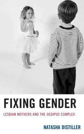 Fixing Gender: Lesbian Mothers and the Oedipus Complex