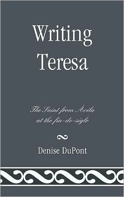 Writing Teresa: The Saint from Avila at the fin-de-siglo