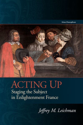 Acting Up: Staging the Subject in Enlightenment France