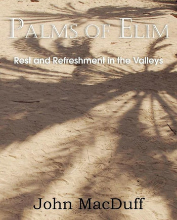 Palms of Elim, Rest and Refreshment in the Valleys Palms of Elim, Rest and Refreshment in the Valleys