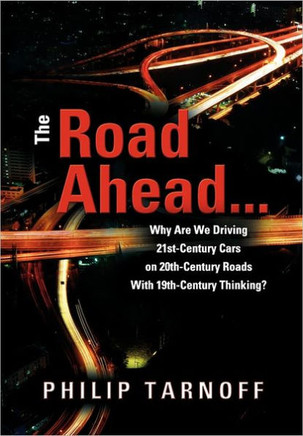 The Road Ahead . . .: Why Are We Driving 21st-Century Cars on 20th-Century Roads With 19th-Century Thinking?