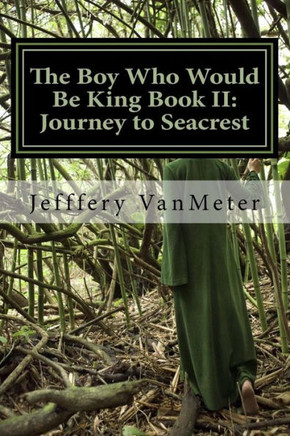 The Boy Who Would Be King Book Ii: Journey To Seacrest