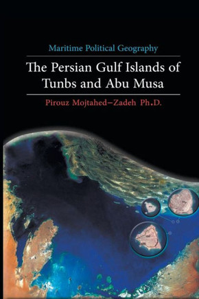 Maritime Political Geography: The Persian Gulf Islands of Tunbs and Abu Musa