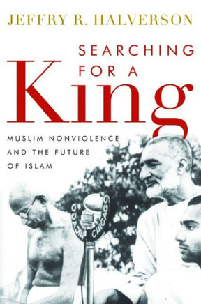 Searching for a King: Muslim Nonviolence and the Future of Islam