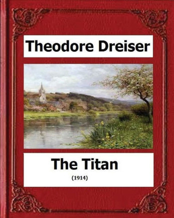 The Titan (1914) By:Theodore Dreiser