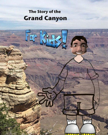 The Story Of The Grand Canyon: For Kids