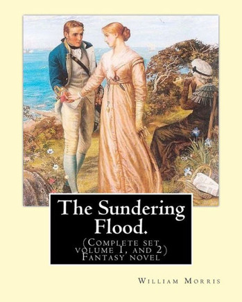 The Sundering Flood. By: William Morris. (Complete Set Volume 1, And 2): Fantasy Novel