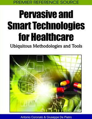 Pervasive and Smart Technologies for Healthcare: Ubiquitous Methodologies and Tools