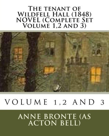 The Tenant Of Wildfell Hall. (1848) Novel (Complete Set Volume 1,2 And 3) The Tenant Of Wildfell Hall. (1848) Novel (Complete Set Volume 1,2 And 3)