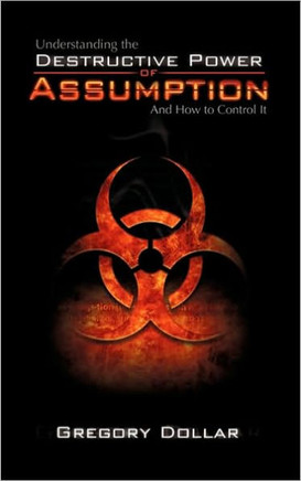 Understanding The Destructive Power of Assumption and How To Control It