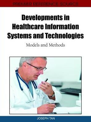 Developments in Healthcare Information Systems and Technologies: Models and Methods